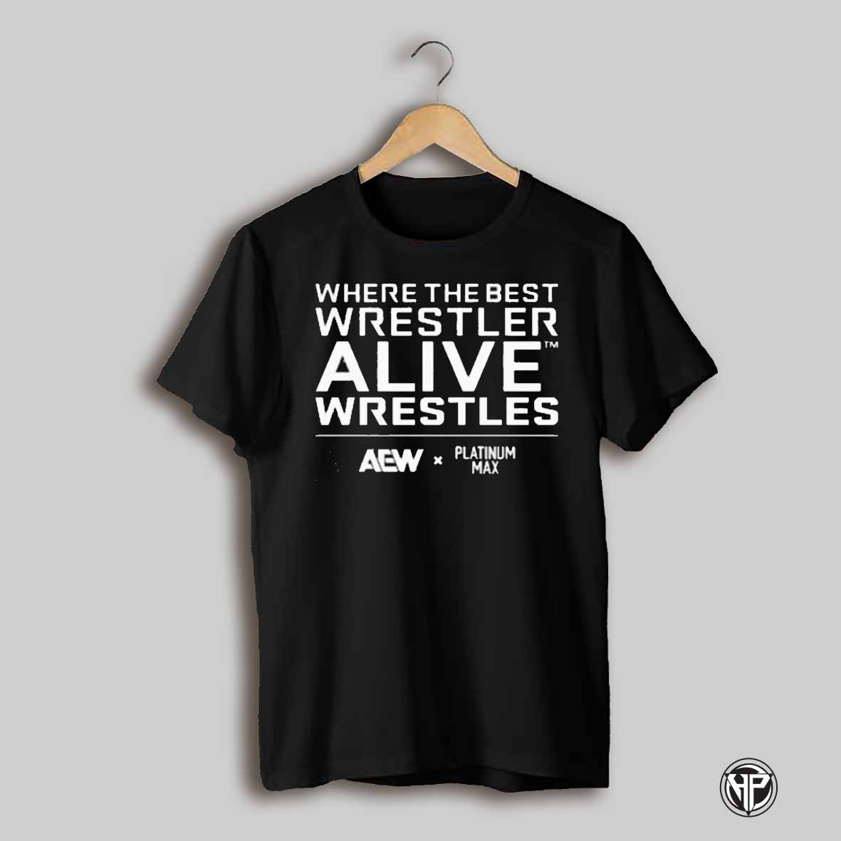 Platinum Max Caster Where The Best Wrestler Alive Wrestles Aew T Shirt