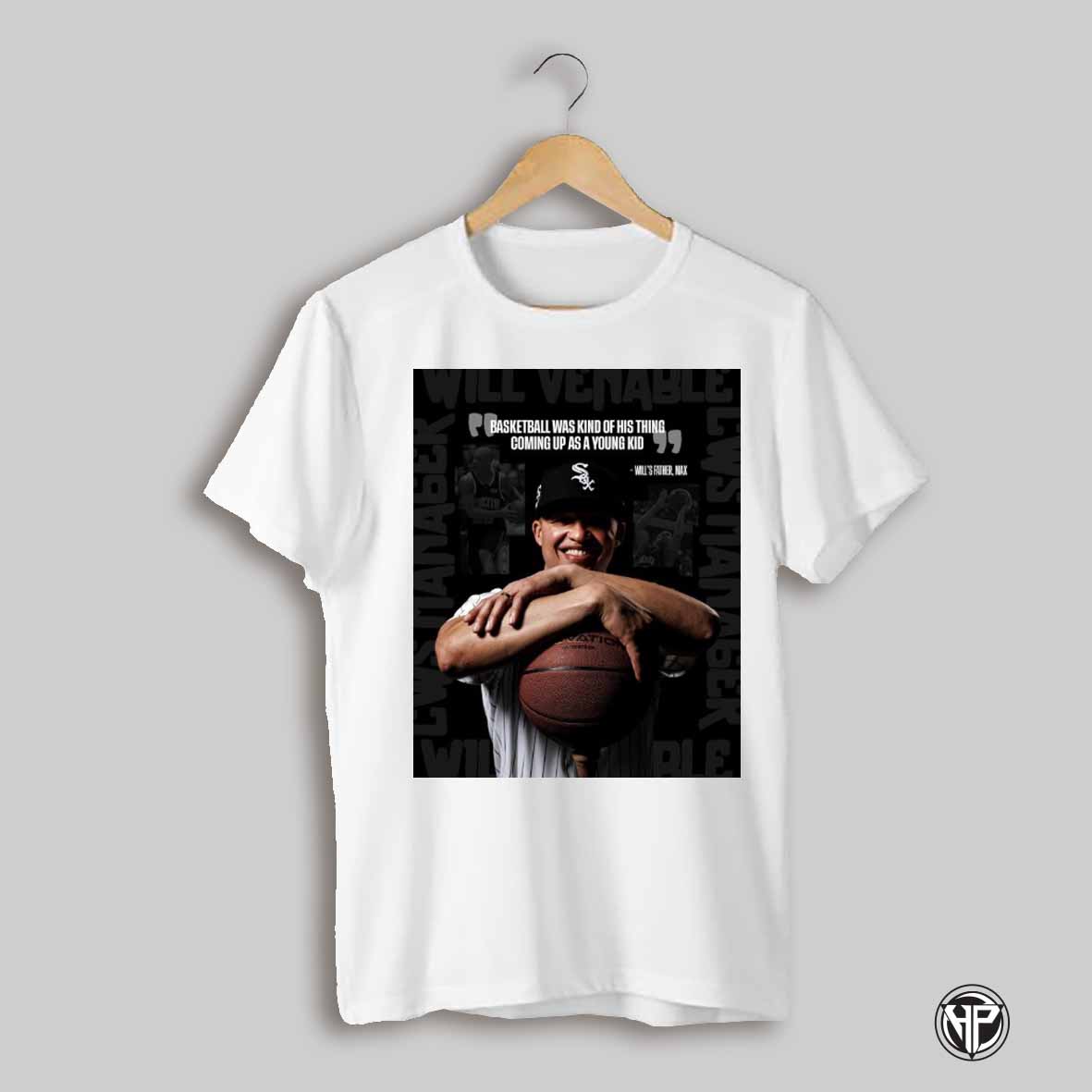 Poster Chicago White Sox Basketball Was Kind Of Coming Up As A Young Kid Wills Father Max T Shirt