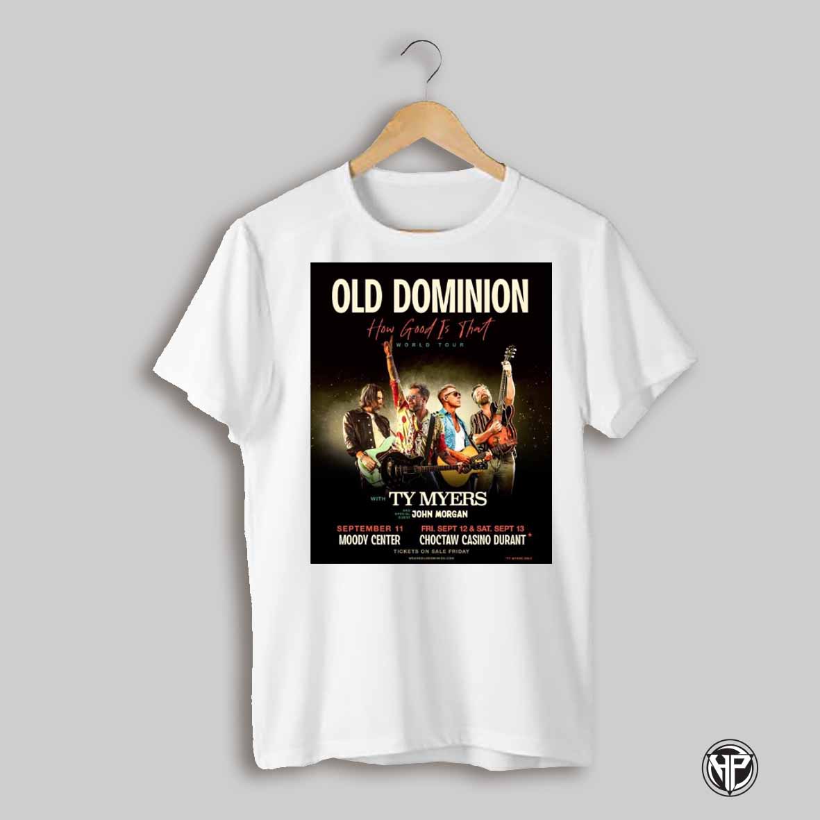Poster Old Dominion How Good Is That World Tour With Ty Myers And Special Guest John Morgan Sept 11 13 2025 T Shirt
