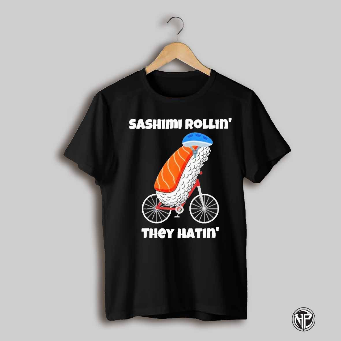 Sashimi Rollin They Hatin T Shirt