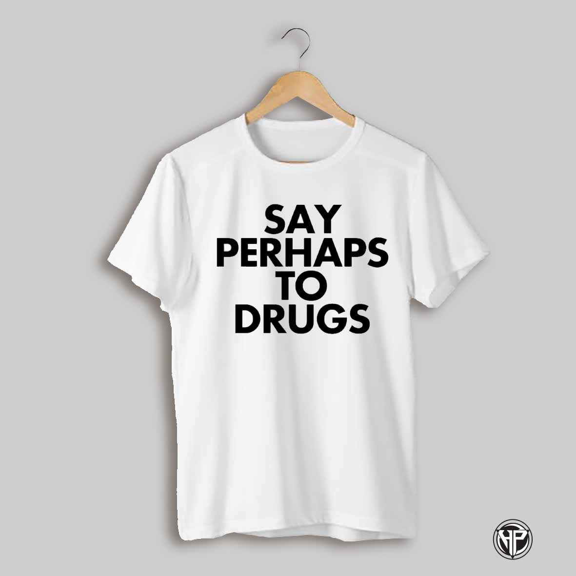 Say Perhaps To Drugs Shirt