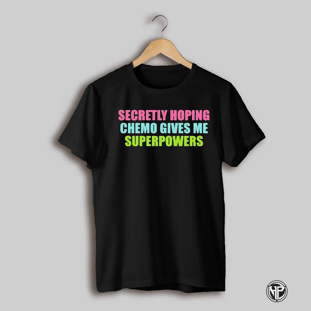 Secretly Hoping Chemo Gives Me Superpowers Shirt