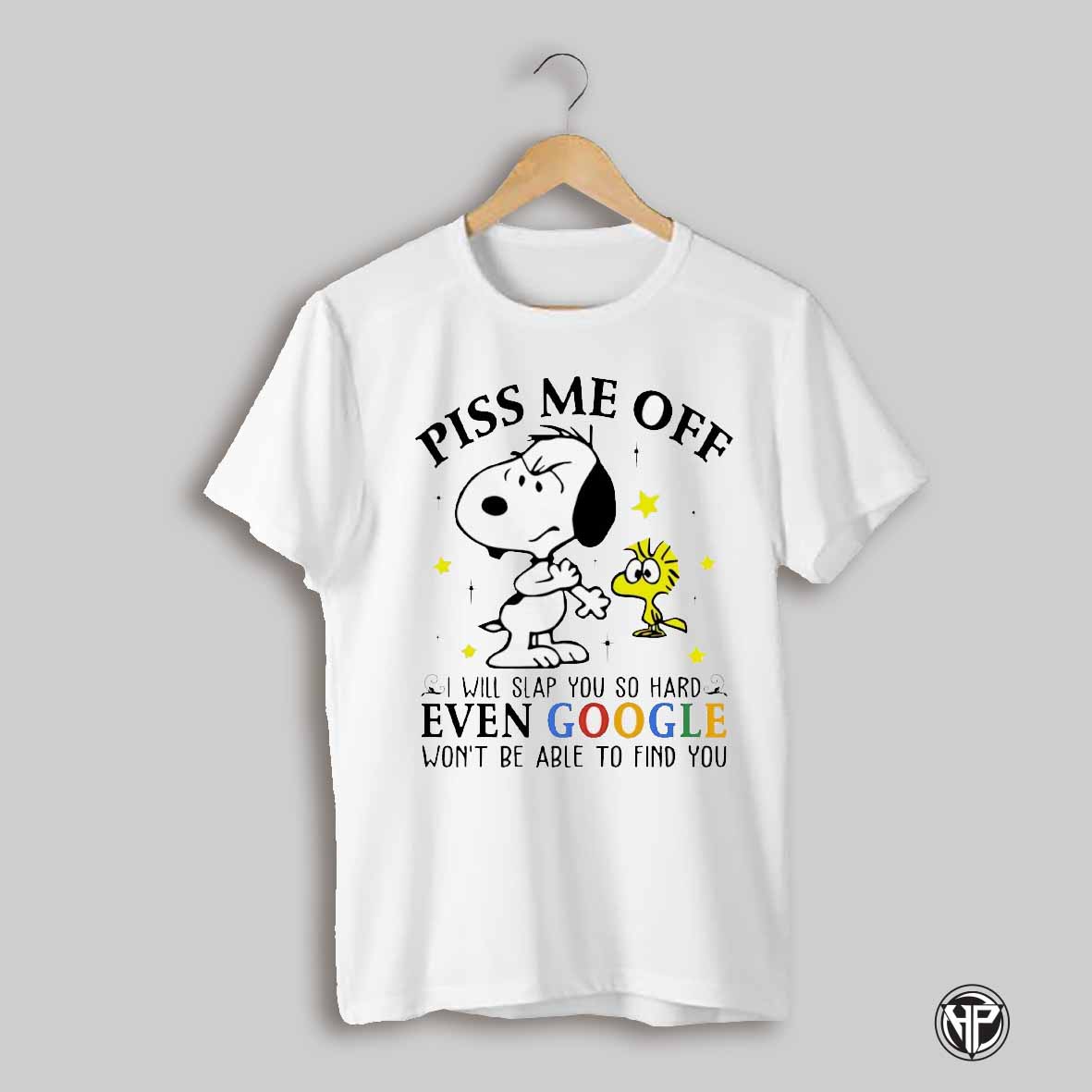 Snoopy Piss Me Off I Will Slap You So Hard Even Google Wont Be Able To Find You Shirt