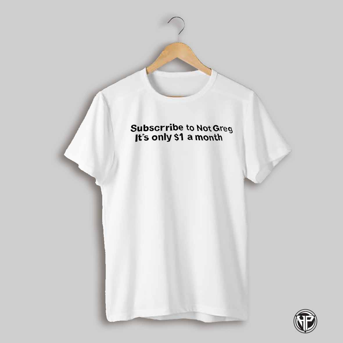 Subscribe To Not Grey Its Only 1 A Month Shirt