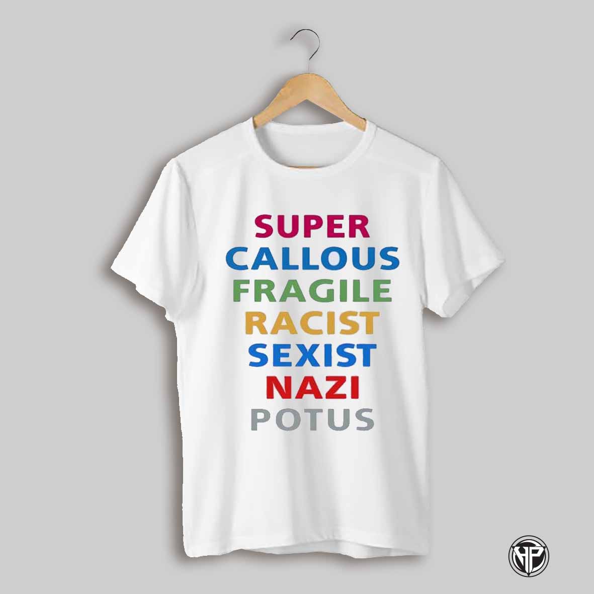 Super Callous Fragile Racist Nazi Potus Shirt