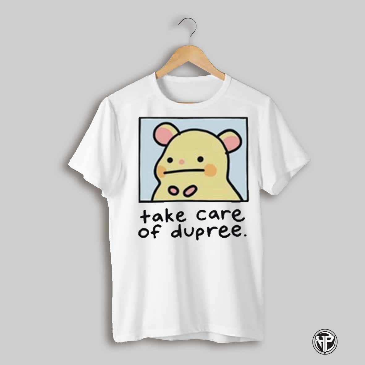 Take Care Of Dupree Shirt