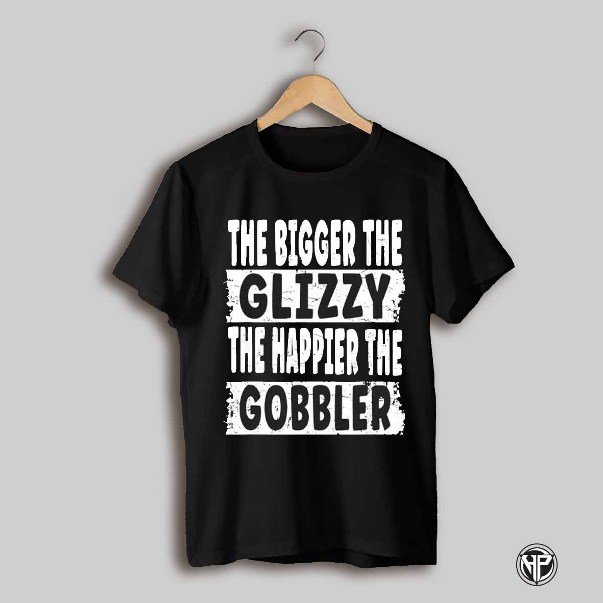 The Bigger The Glizzy The Happier The Gobbler Shirt