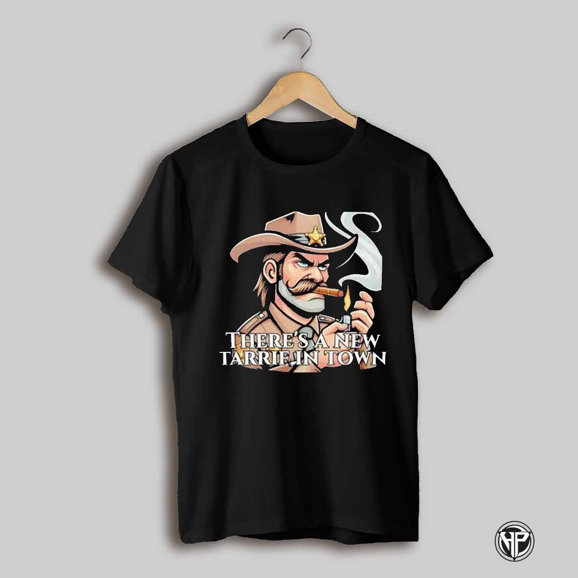 Theres A New Tariff In Town Shirt