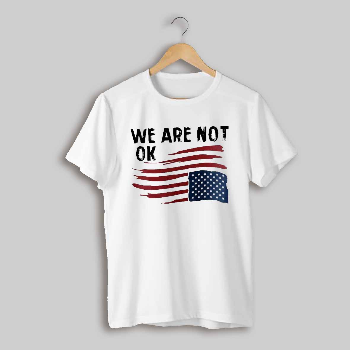 We Are Not Ok Usa Flag Shirt