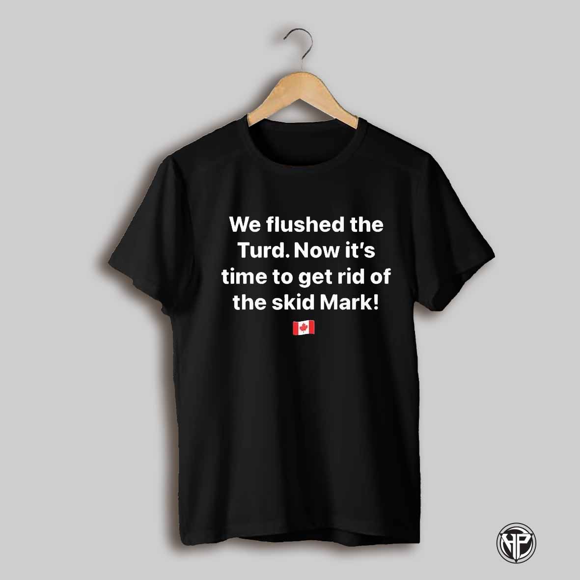 We Flushed The Turd Now Its Time To Get Rid Of The Skid Mark Shirt