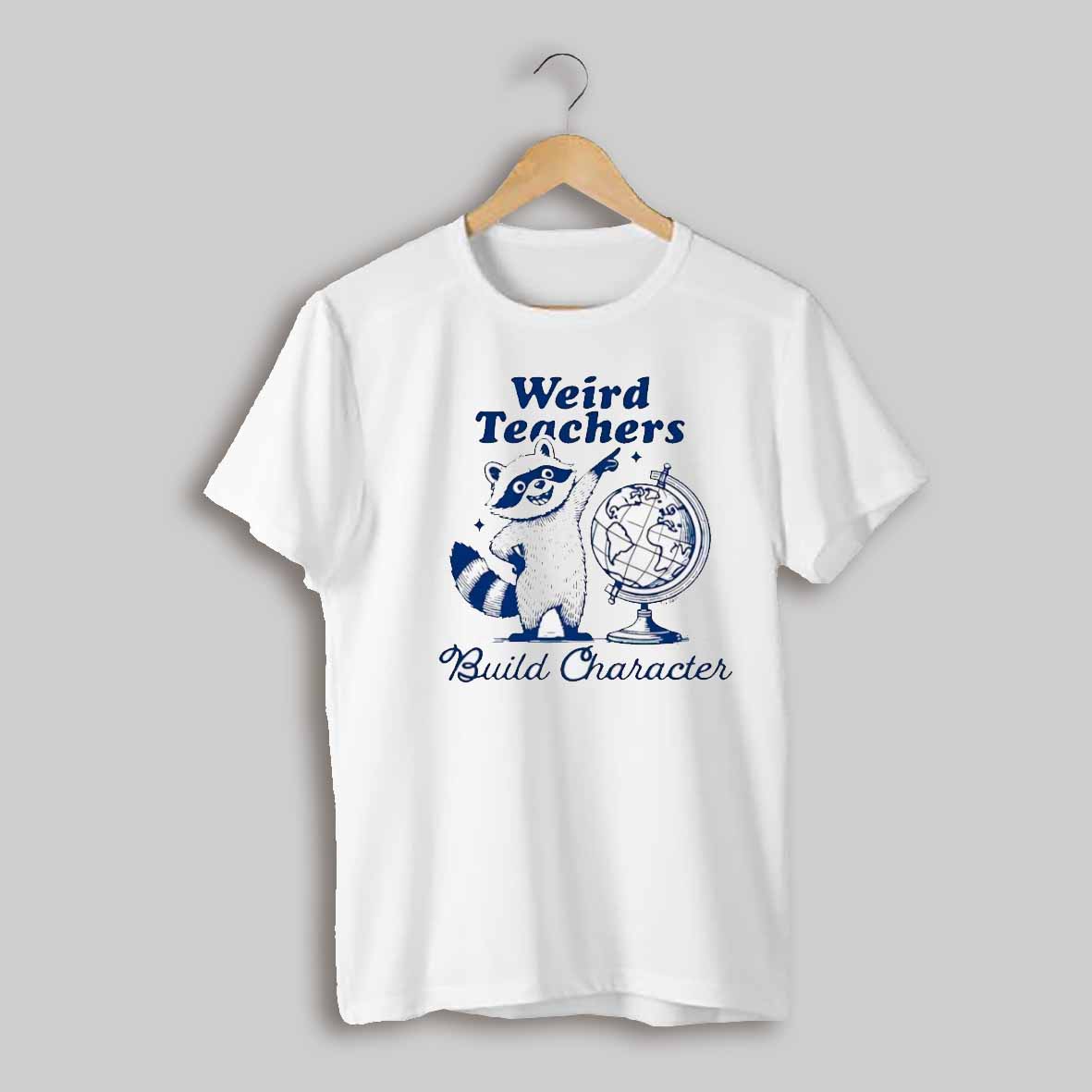Weird Teachers Build Character Raccoon Shirt