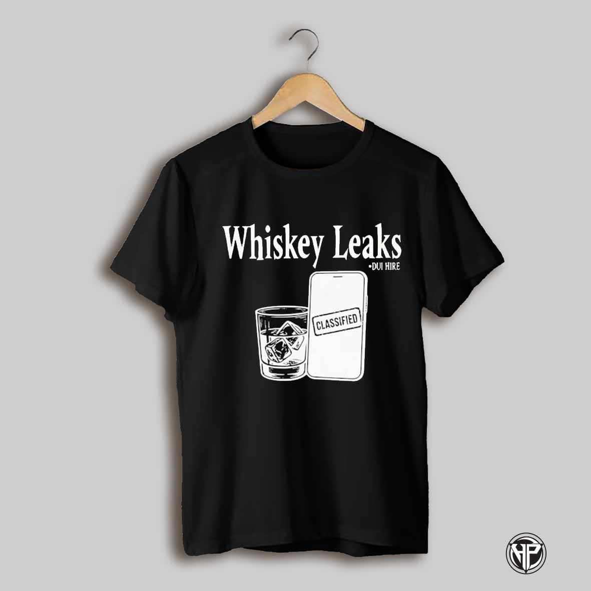 Whiskey Leaks Dui Hire Shirt