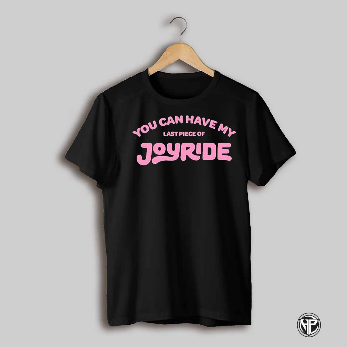 You Can Have My Last Piece Of Joyride Shirt