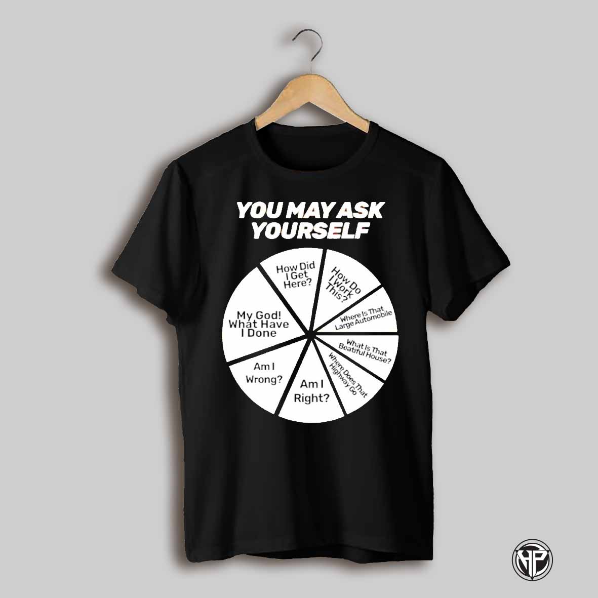 You May Ask Yourself Shirt
