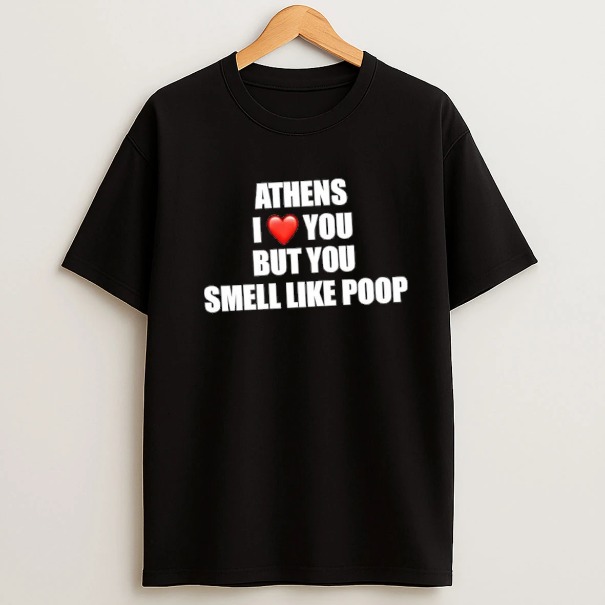 Athens I Love You But You Smell Like Poop Shirts