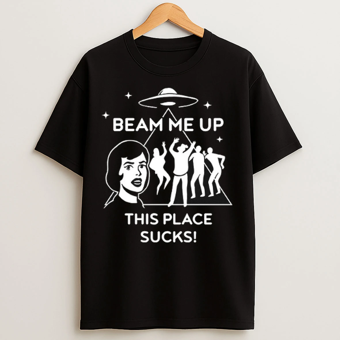 Beam Me Up This Place Sucks T Shirts