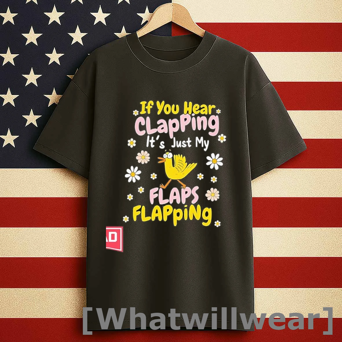Chicken If You Hear Clapping Its Just My Flaps Flapping Shirts