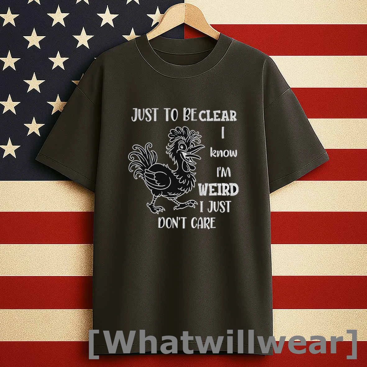 Chicken Just To Be Clear I Know Im Weird I Just Dont Care Shirts
