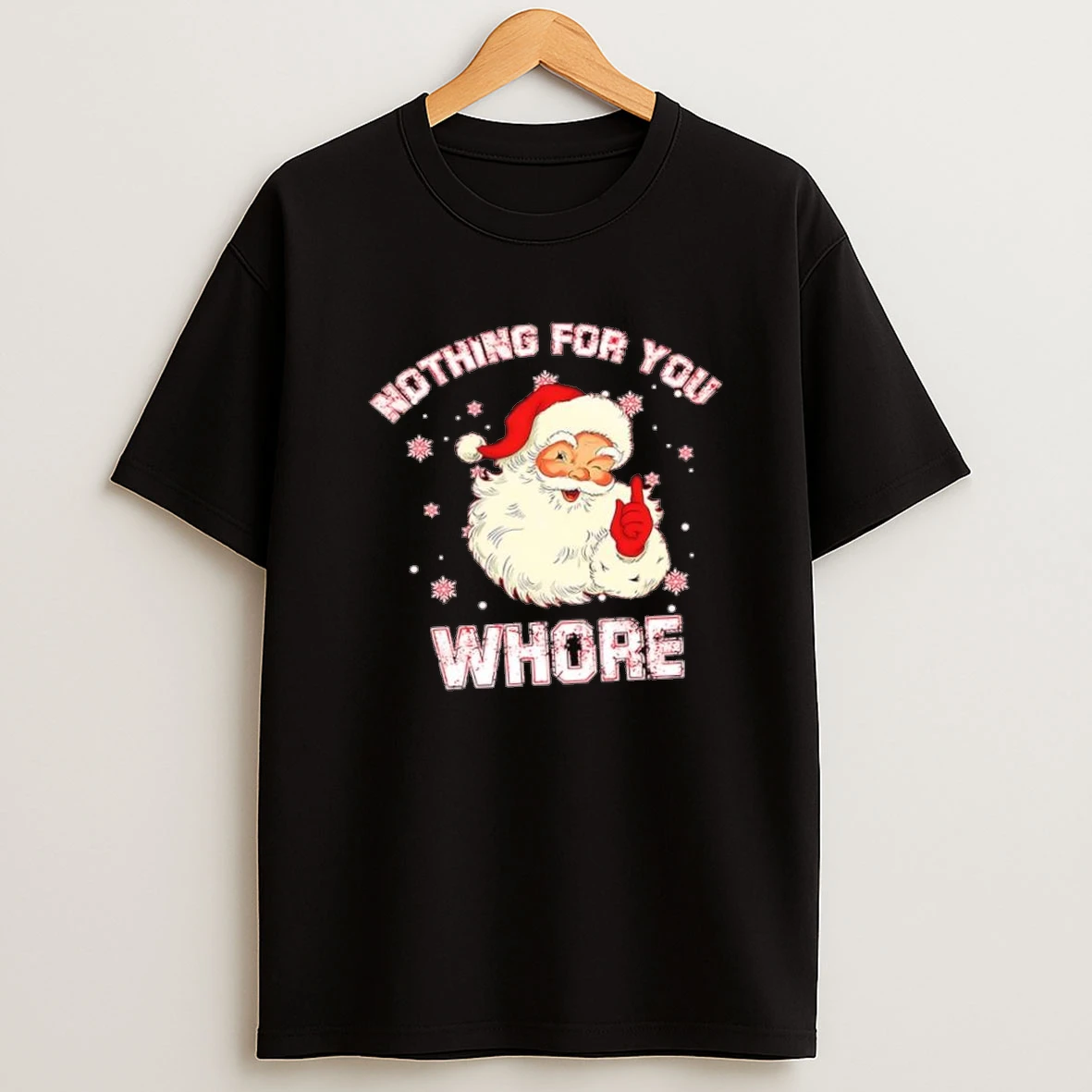 Christmas Santa Claus Nothing For You Whore Shirts
