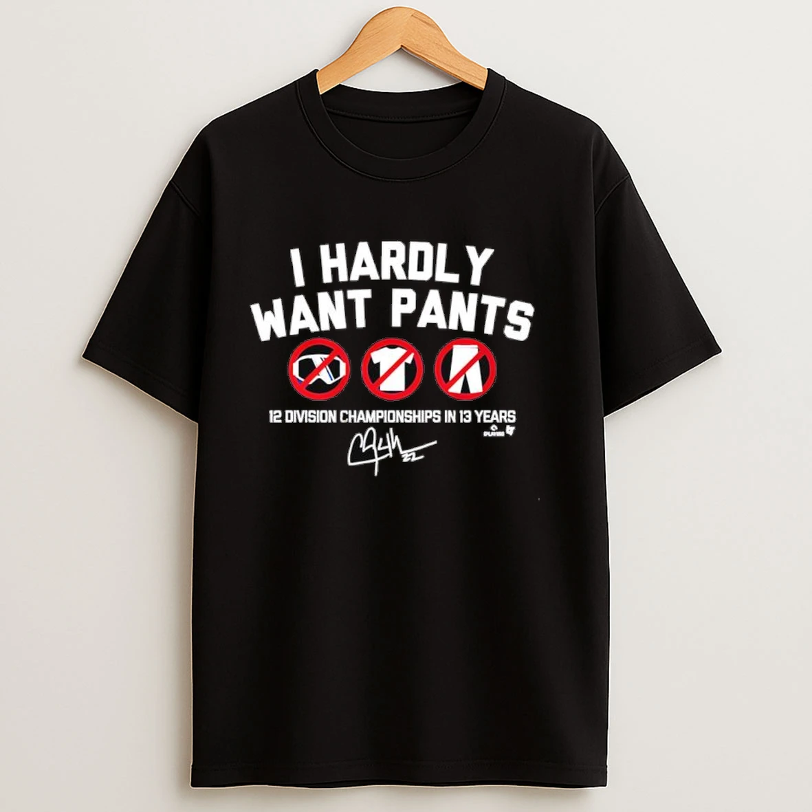 Clayton Kershaw I Hardly Want Pants Dave 12 Division Championships In 13 Years Signature Shirts
