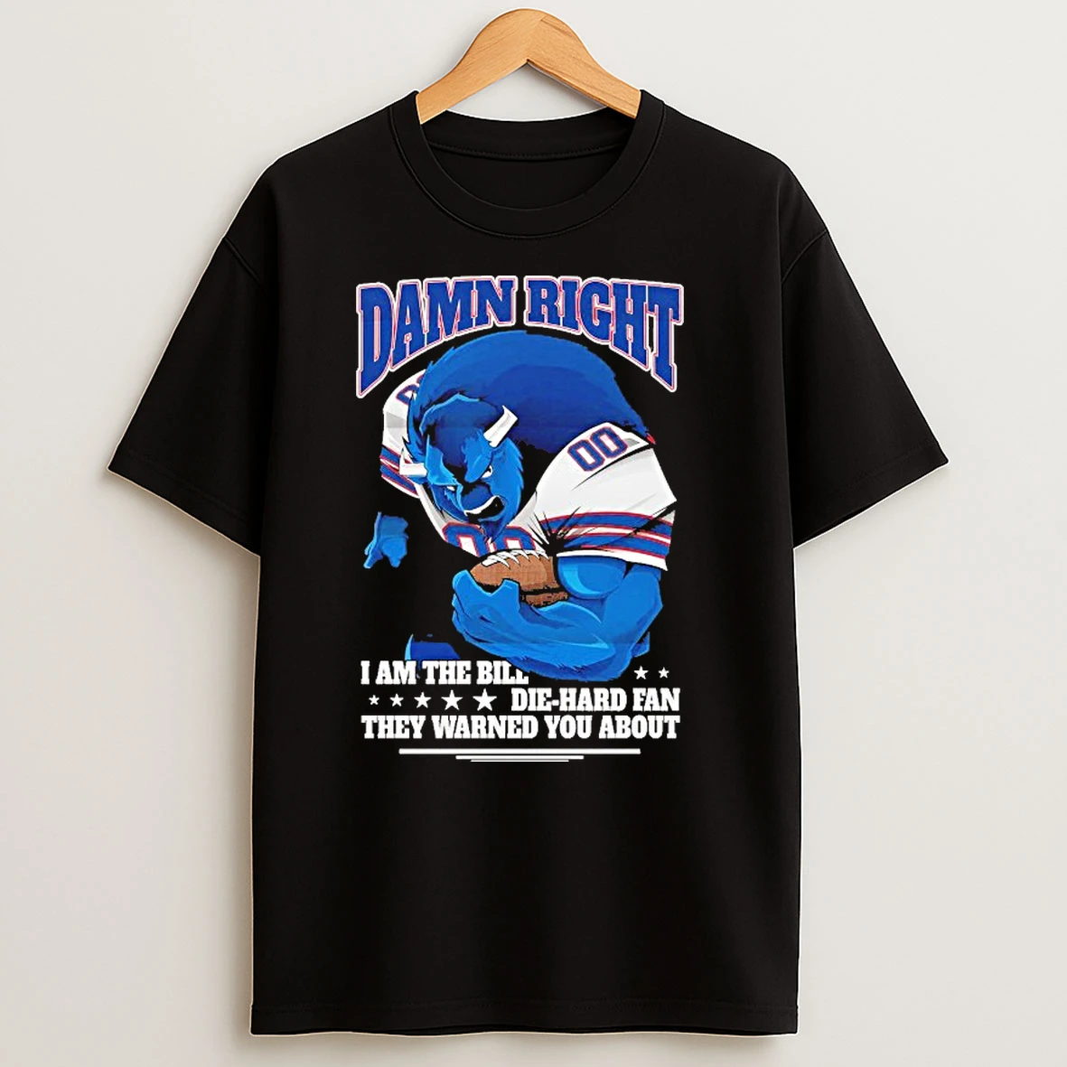 Damn Right I Am The Buffalo Bills Mascot Die Hard Fan They Warned You About Shirts