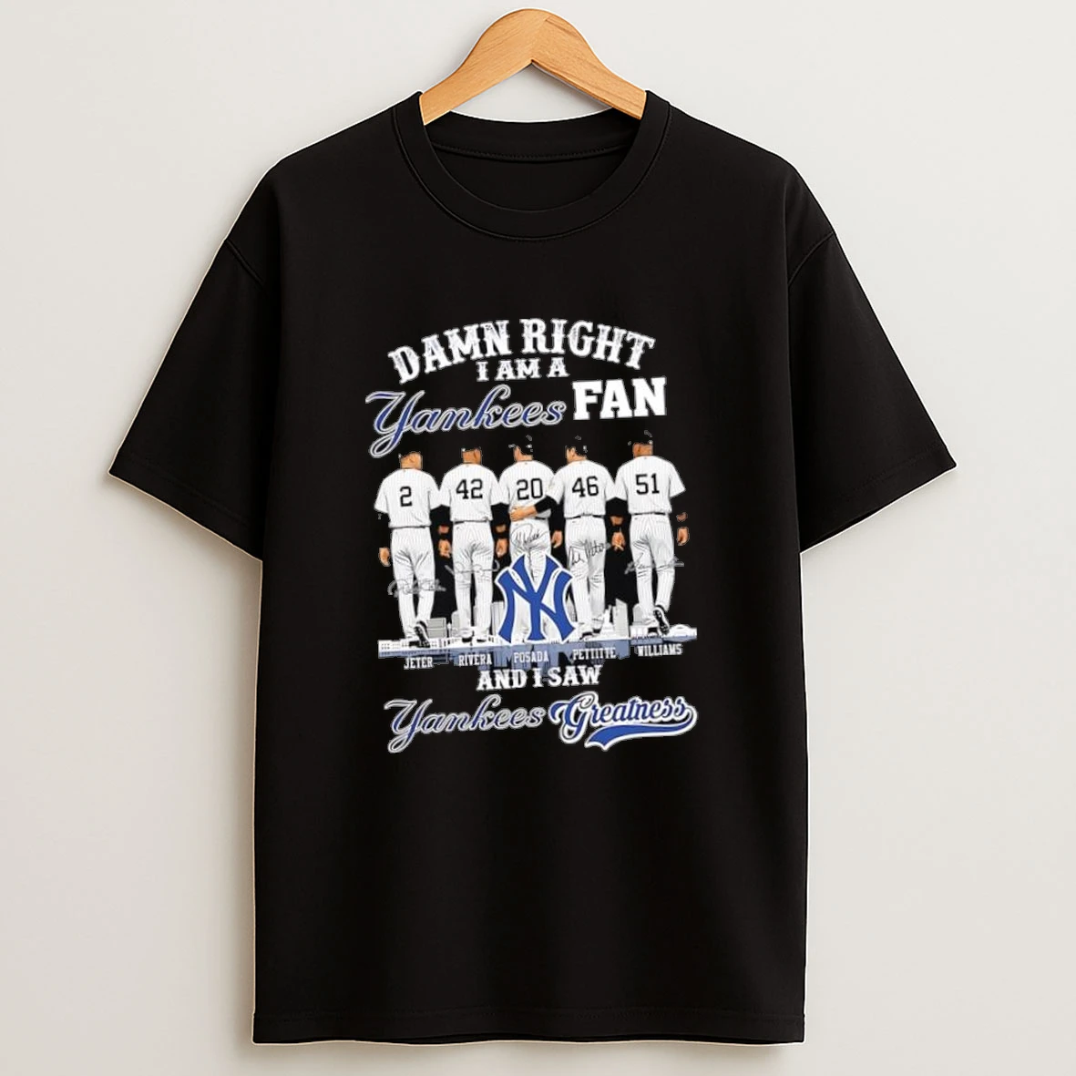 Damn Right I Am A New York Yankees Fan And I Saw Yankees Greatness Signatures Shirts