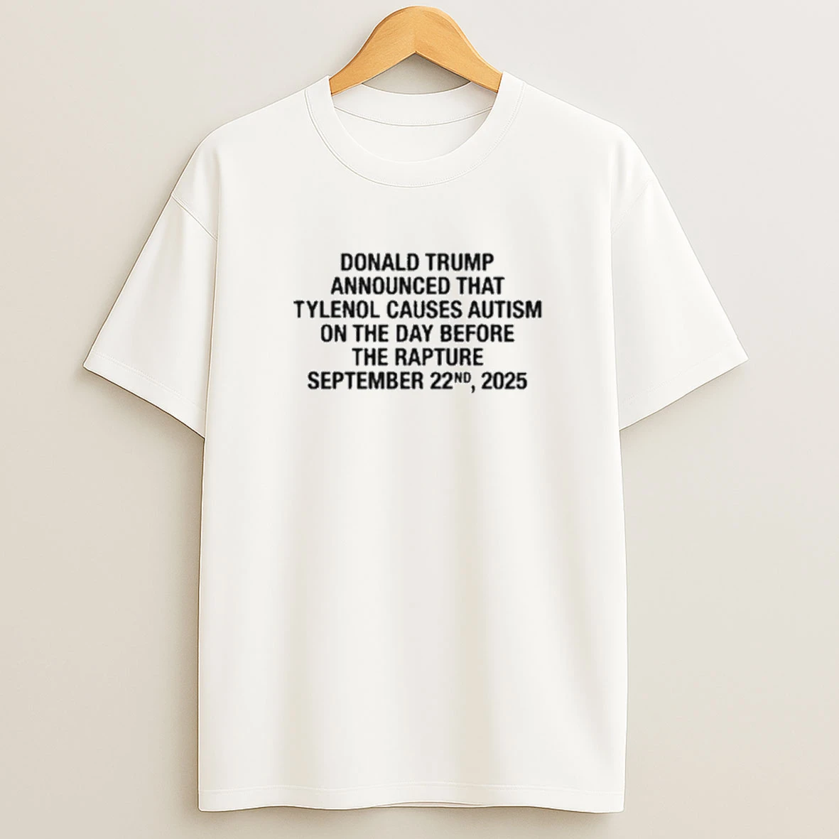 Donald Trump Announced That Tylenol Causes Autism On The Day Before The Rapture September 22nd 2025 Shirts
