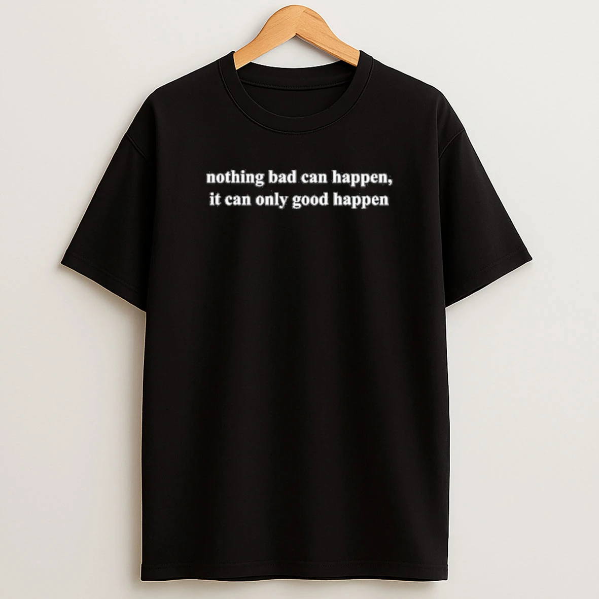 Donald Trump Nothing Bad Can Happen It Can Only Good Happen 2025 Shirts