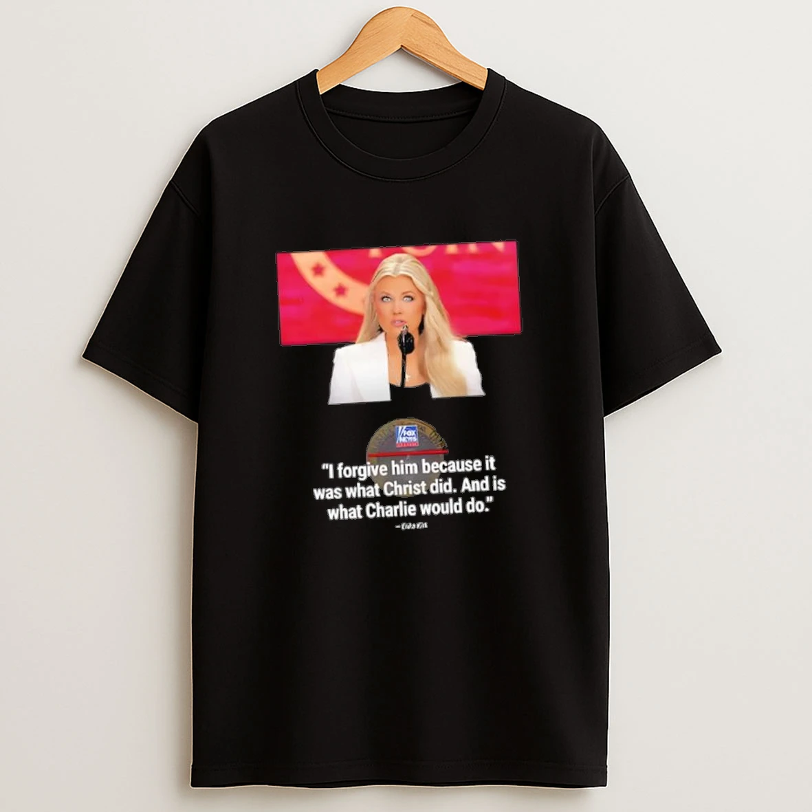 Erika Kirk I Forgive Him Because It Was What Christ Did And Is What Charlie Would Do Shirts