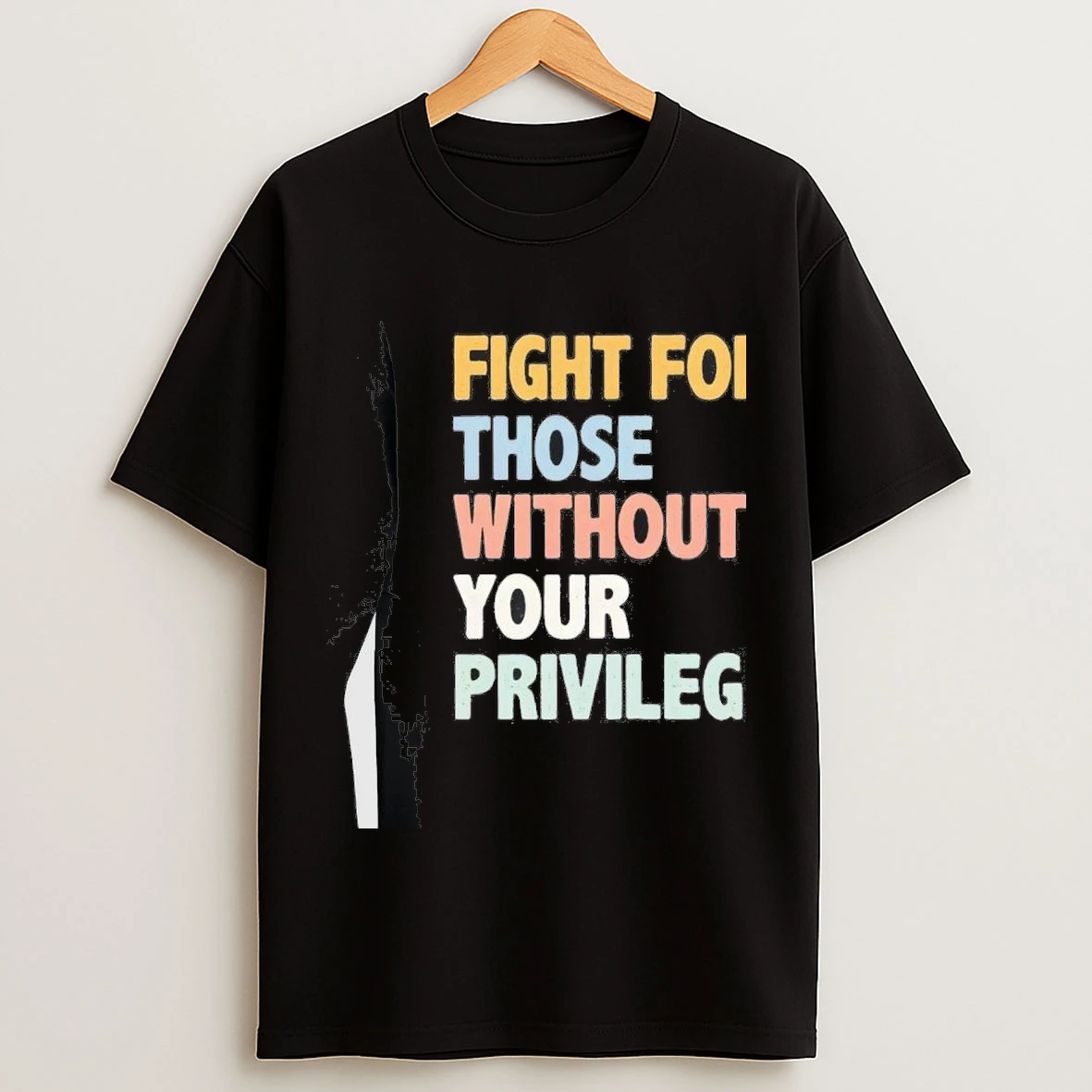 Fight For Those Without Your Privilege Shirts
