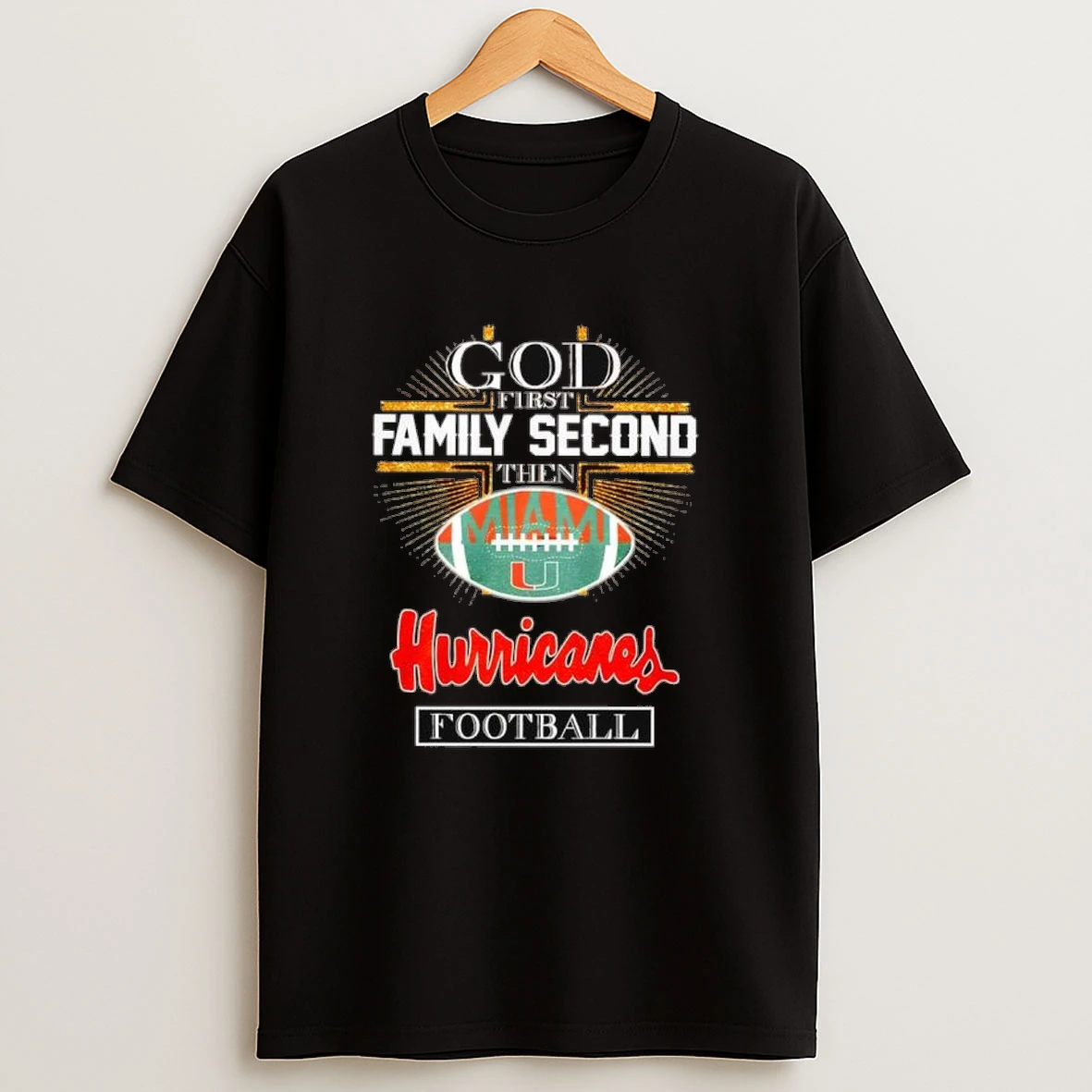 God First Family Second Then Miami Hurricanes Football Shirts