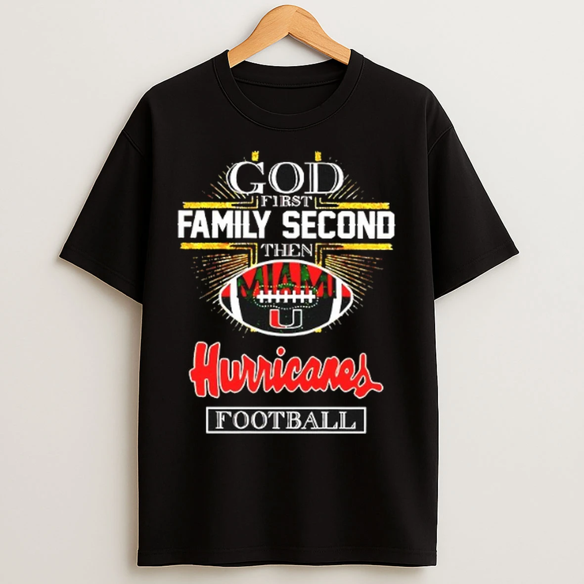 God First Family Second Then Miami Hurricanes Football T Shirts