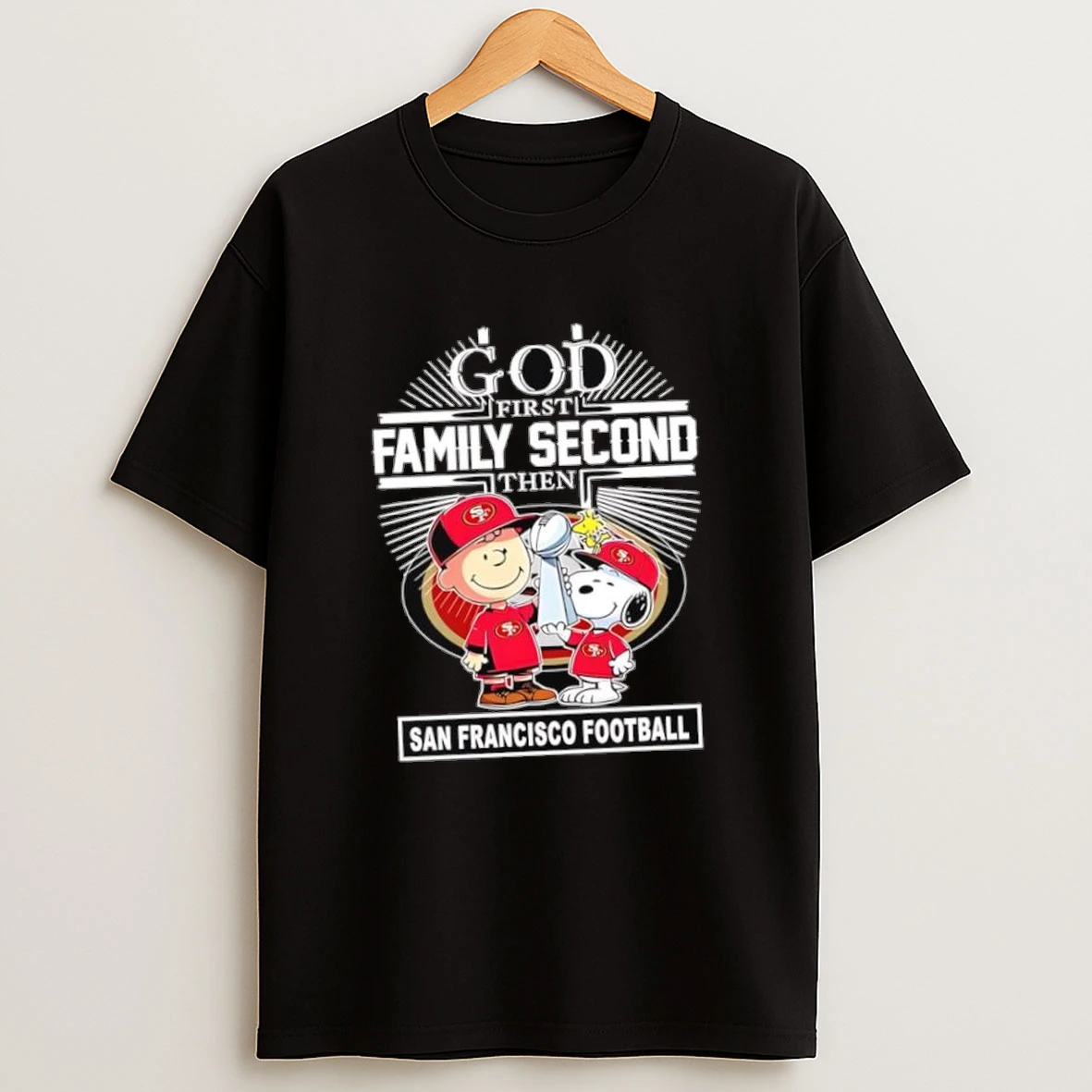 God First Family Second Then San Francisco 49ers Football With Peanuts Characters Logo Shirts