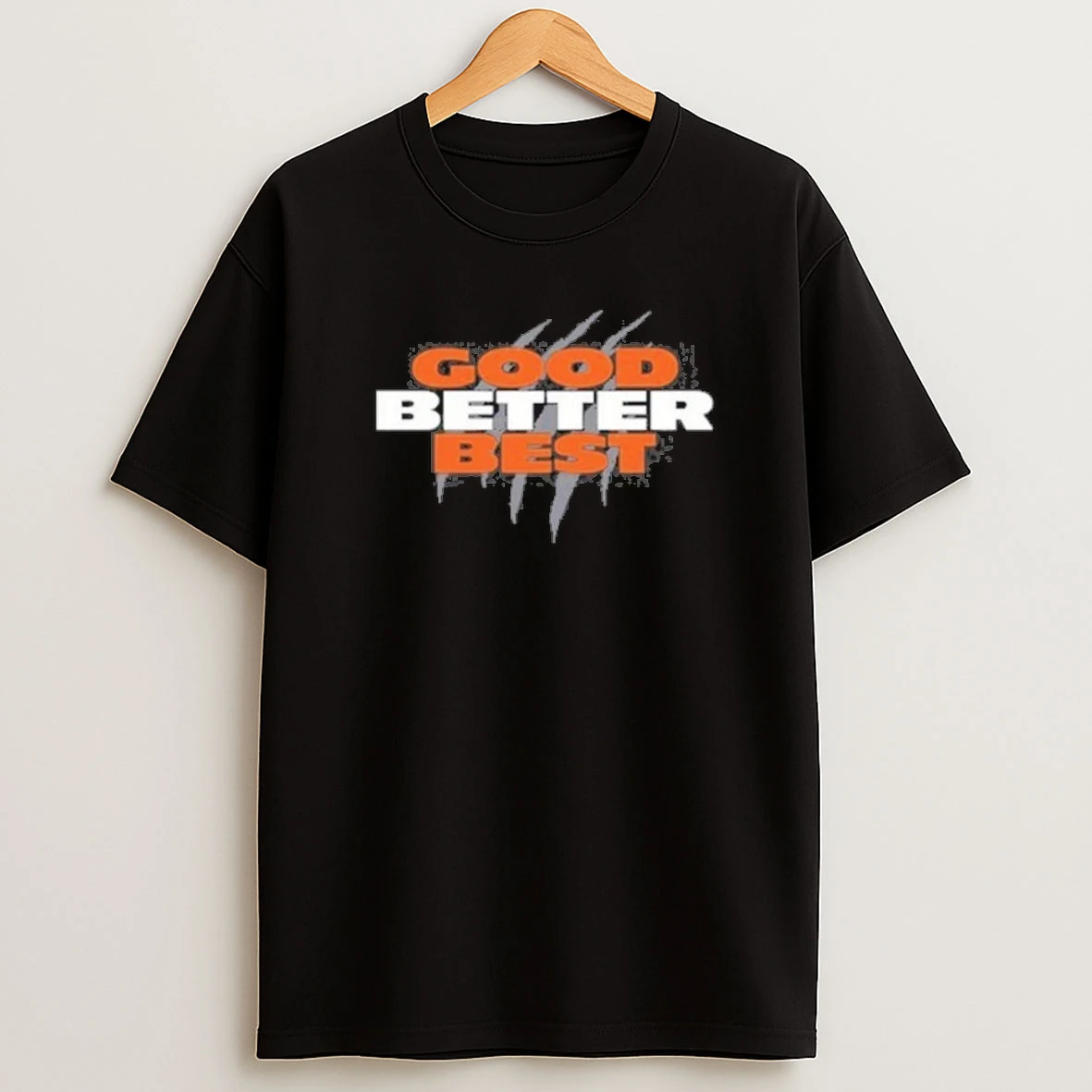 Good Better Best Shirts