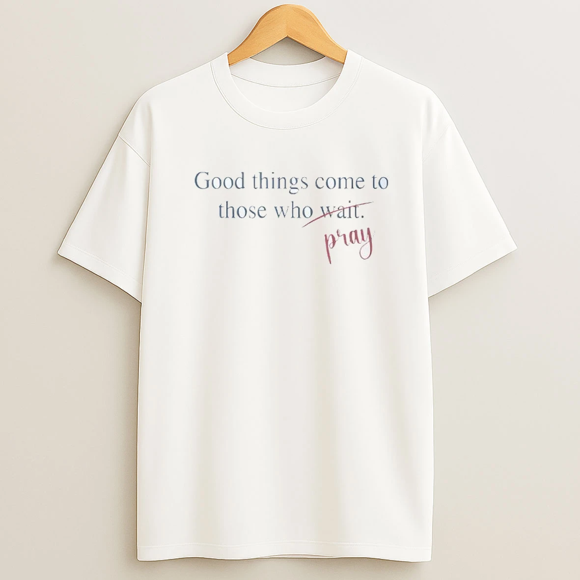 Good Things Come To Those Who Pray Shirts