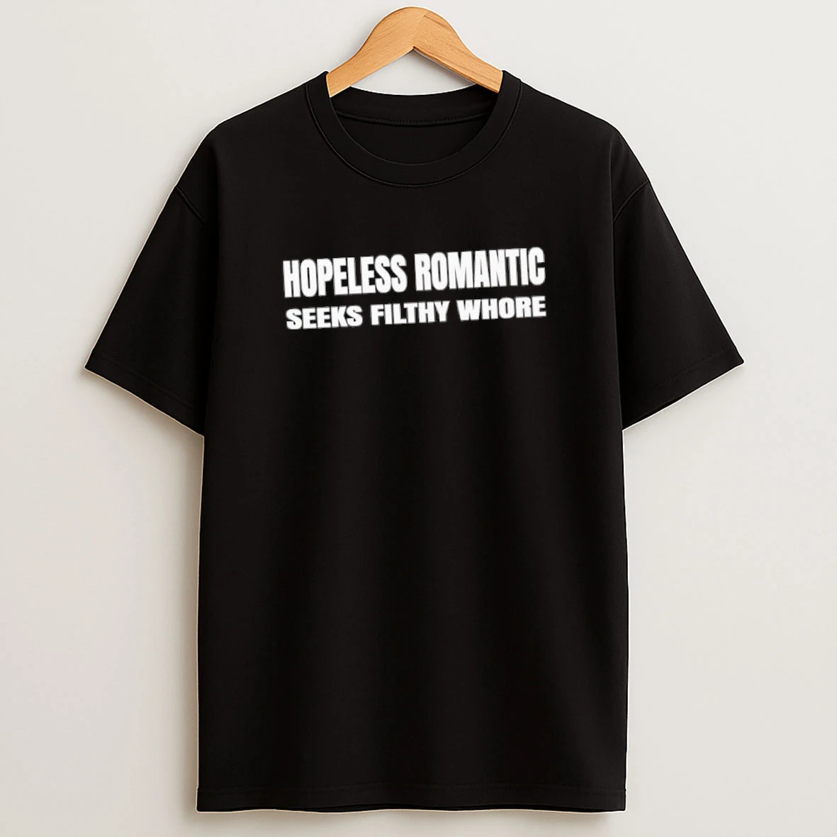 Hopeless Romantic Seeks Filthy Whore Shirts