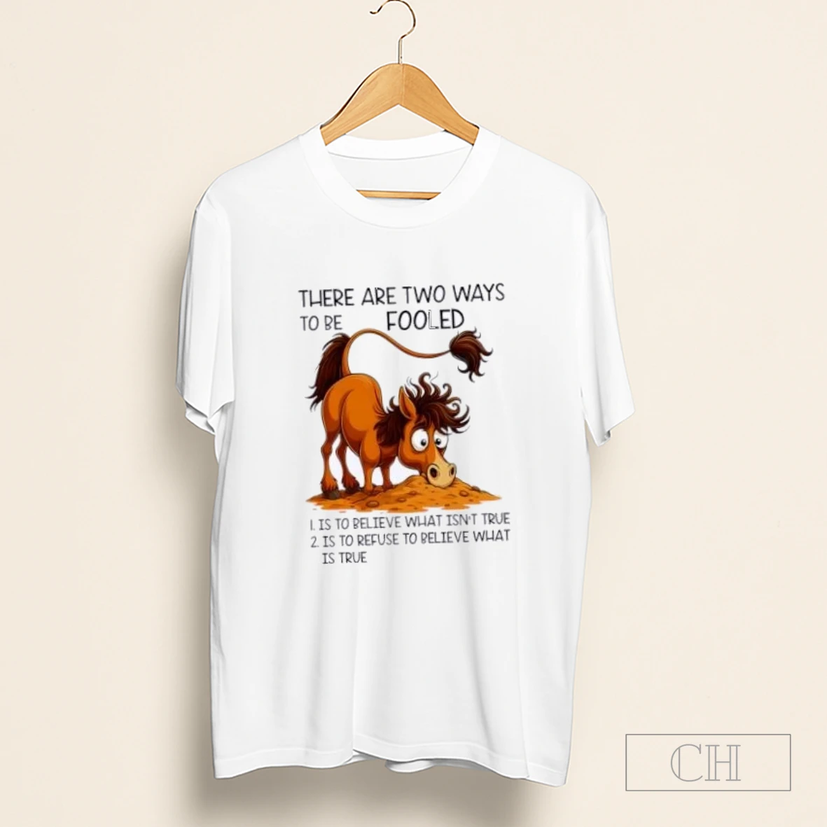 Horse There Are Two Ways To Be Fooled Shirt