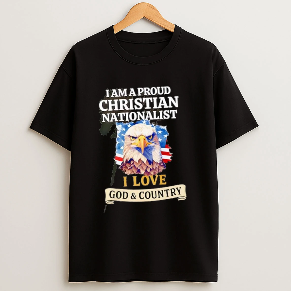 I Am A Proud Christian Nationalist I Love God Country Shirts
