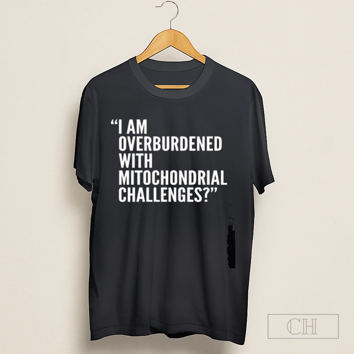 I Am Overburdened With Mitochondrial Challenges Shirt