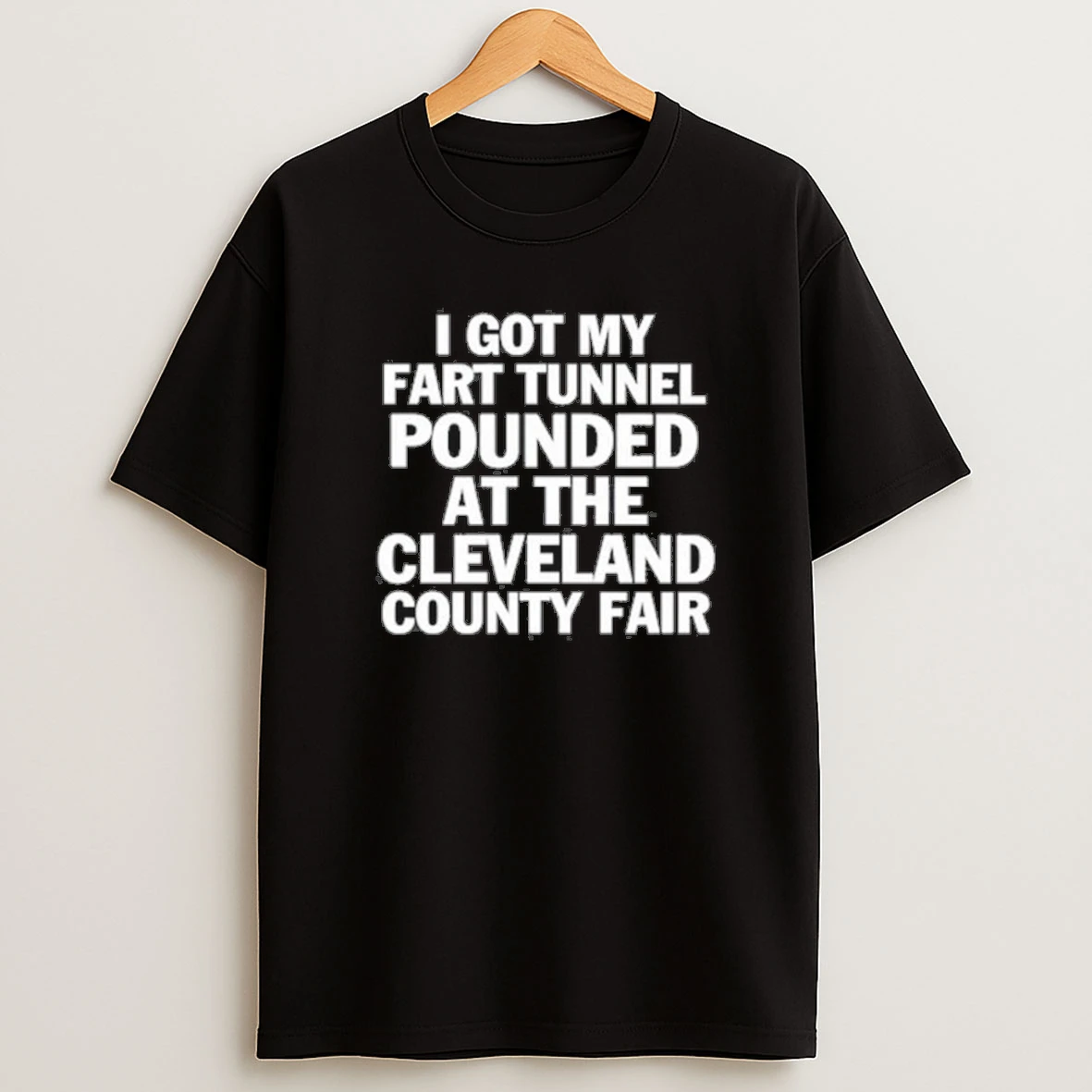 I Got My Fart Tunnel Pounded At The Cleveland County Fair Shirts