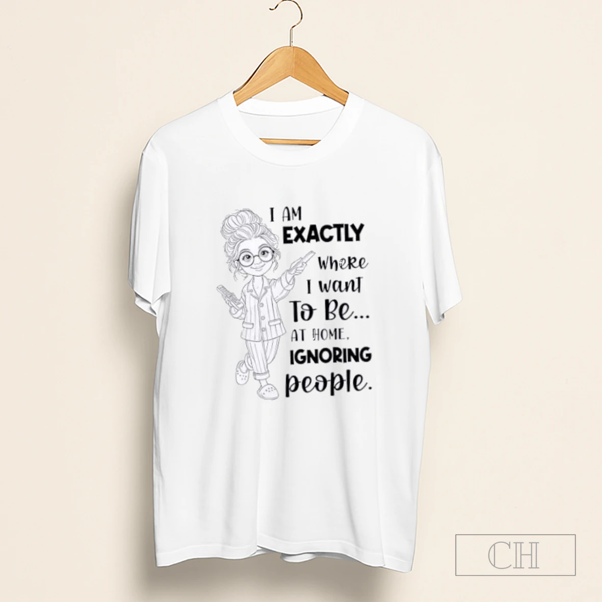 I Am Exactly Where I Want To Be At Home Ignoring People Shirt