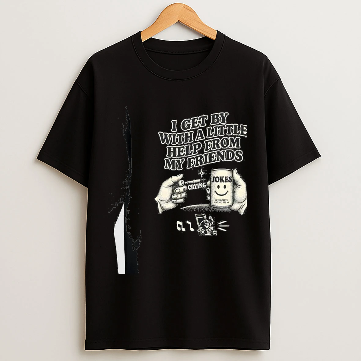 I Get By With A Little Help From My Friends Crying Jokes Shirts
