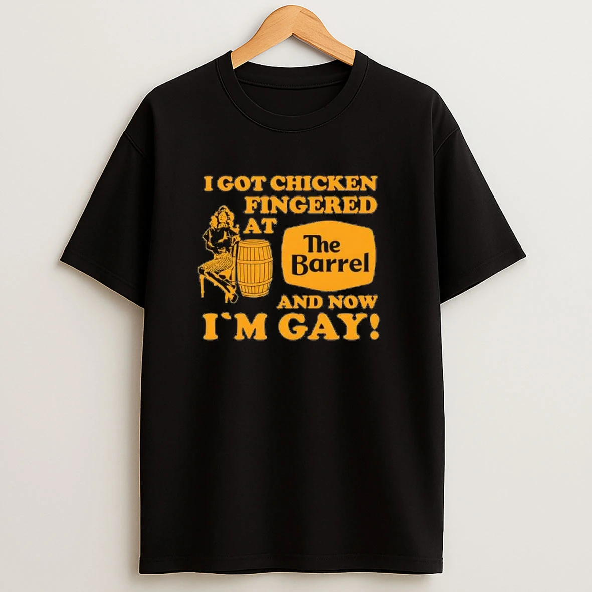 I Got Chicken Fingered At The Barrel And Now Im Gay Shirts