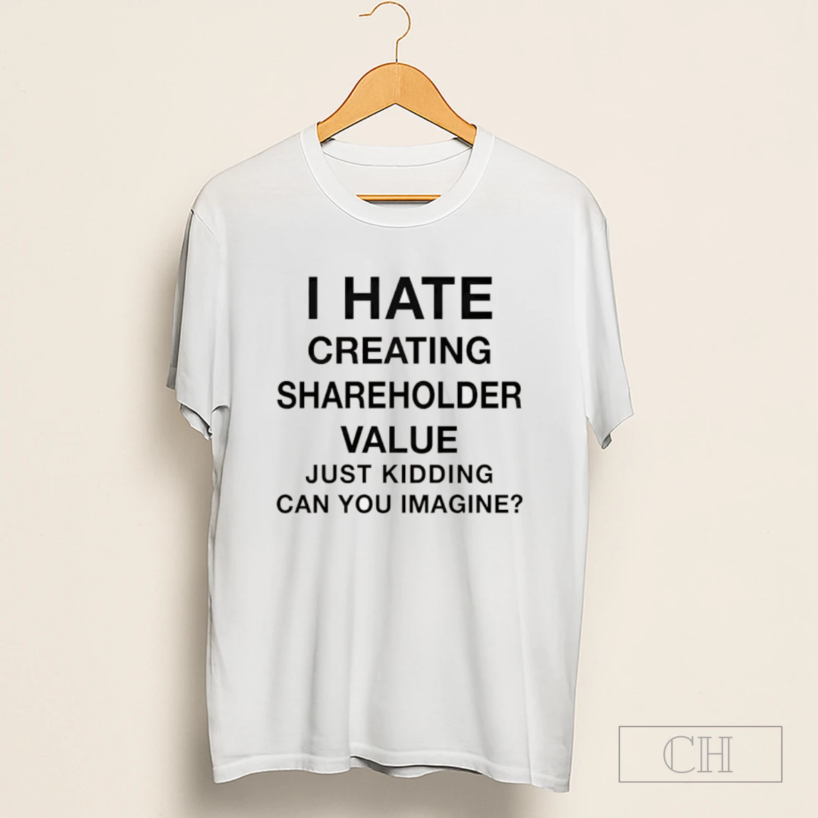 I Hate Creating Shareholder Value Just Kidding Can You Imagine Shirt