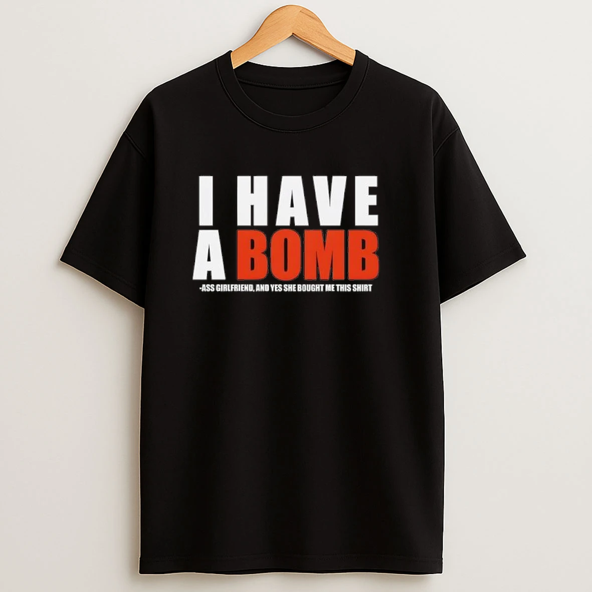 I Have A Bomb Ass Girlfriend And Yes She Bought Me This Shirts