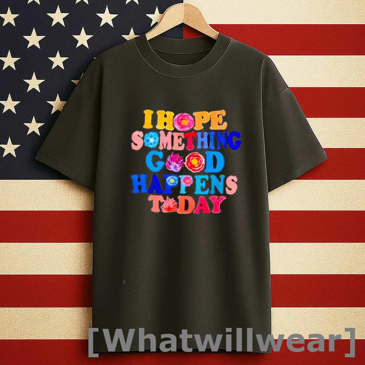 I Hope Something Good Happens Today Shirts