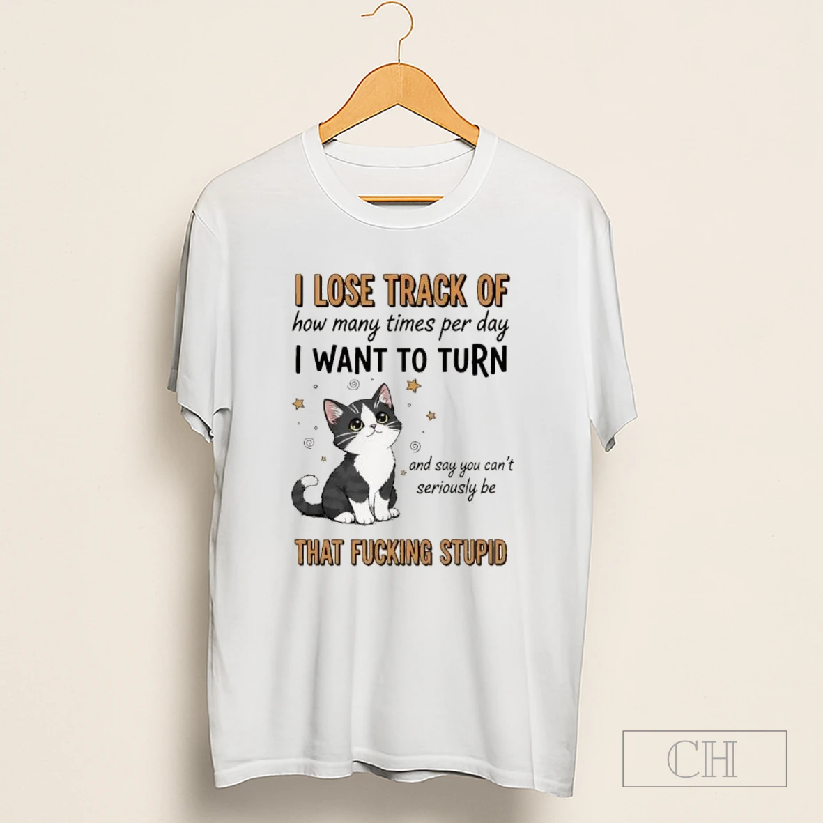 I Lose Track Of How Many Times Per Day I Want To Turn And Say You Cant Seriously Be Shirt