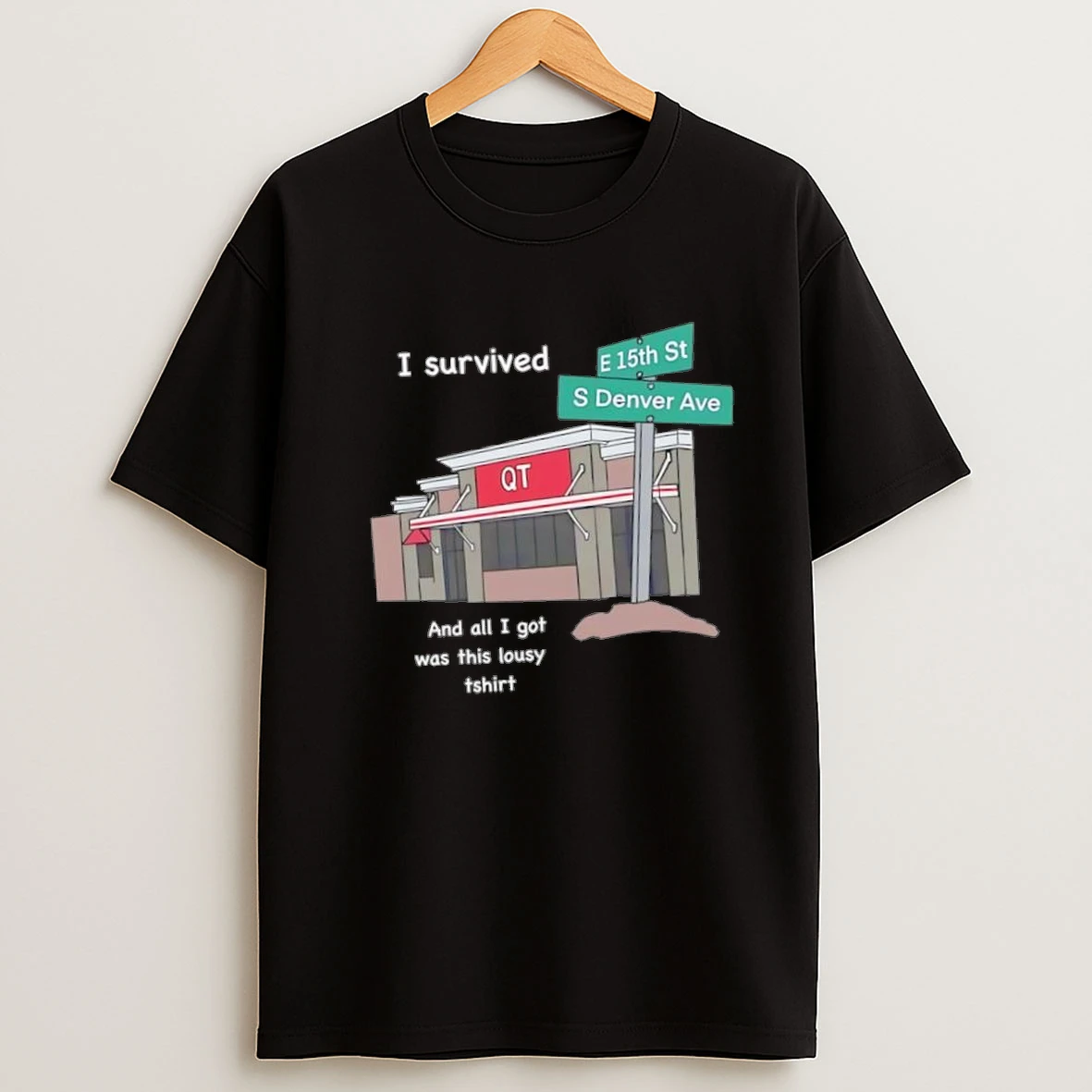 I Survived E 15th St S Denver Ave Quiktrippers And All I Got Was This Lousy Shirts