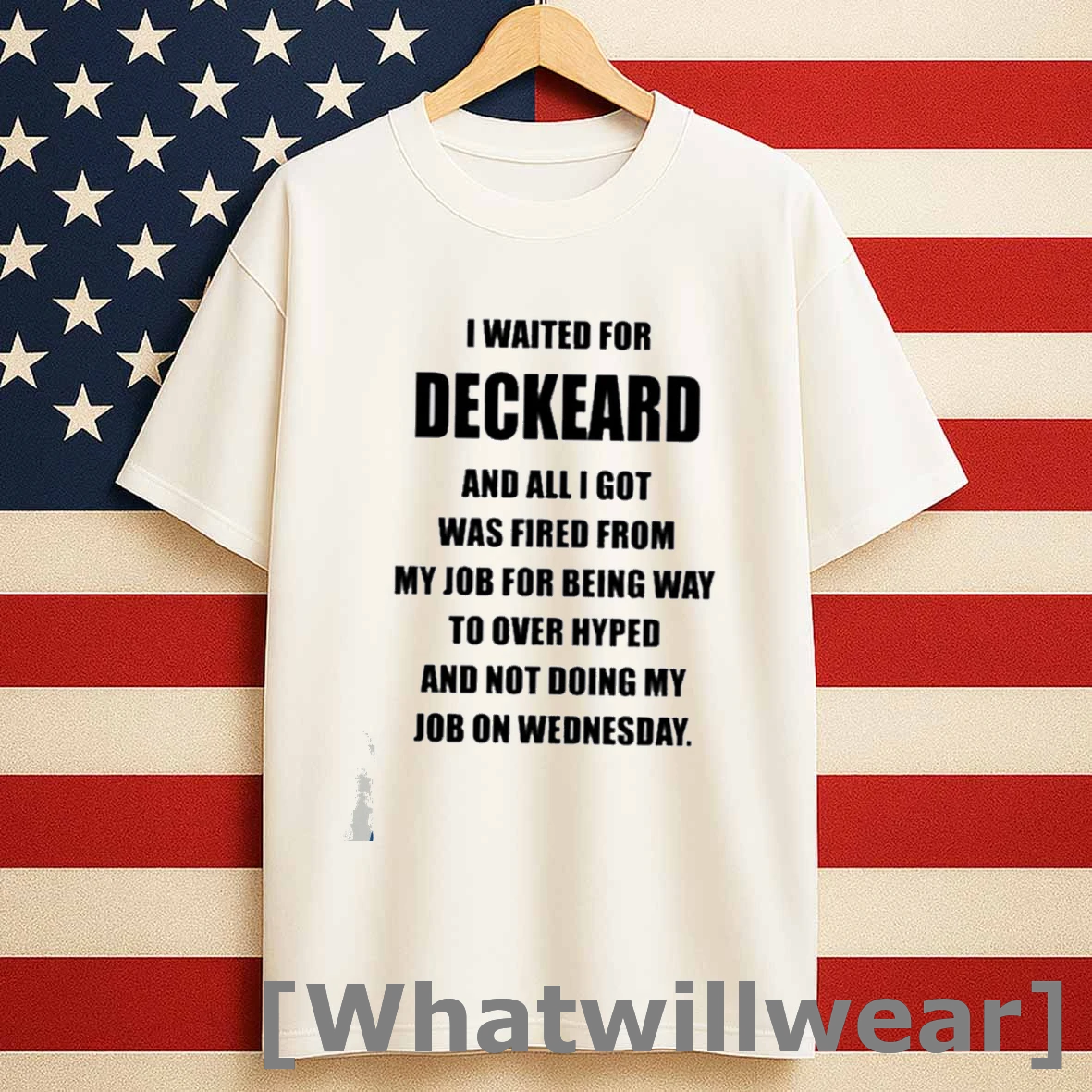 I Waited For Deckard And All I Got Was Fired From My Job For Being Way To Over Hyped And Not Doing My Job On Wednesday Shirts
