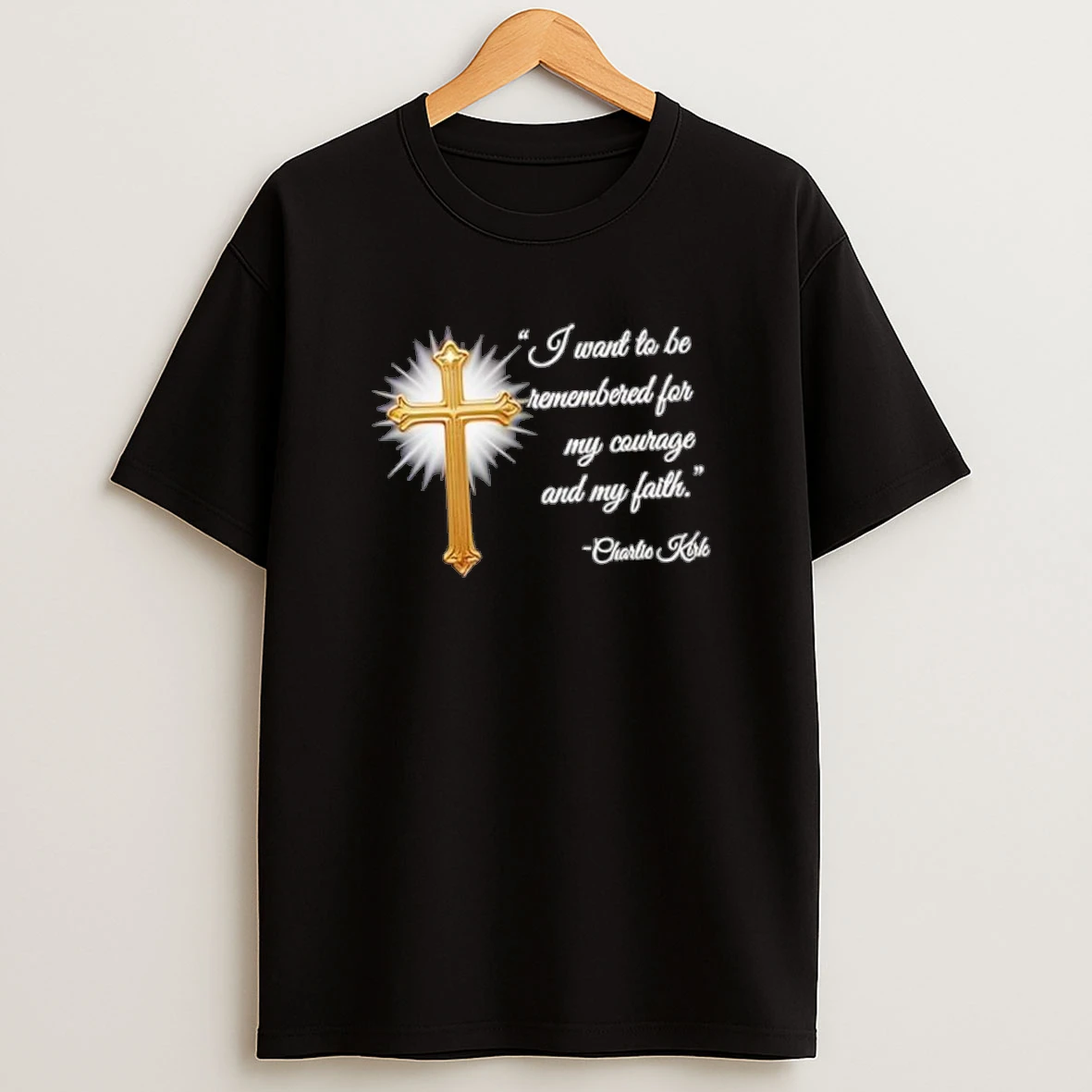 I Want To Be Remembered For My Courage And My Faith Charlie Karle Shirts